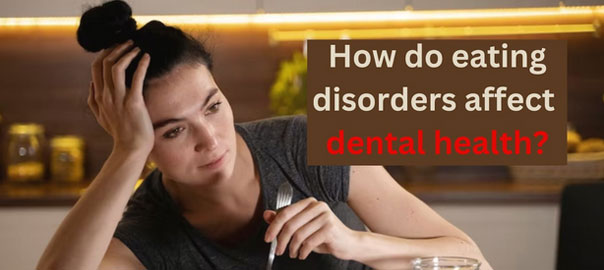 How Do Eating Disorders Affect Dental Health?