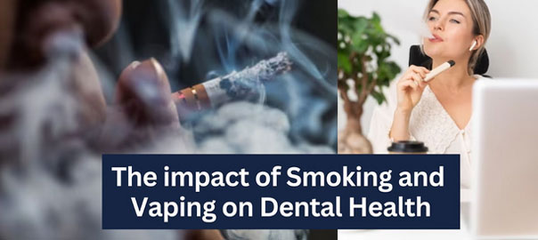 The impact of Smoking and Vaping on Dental Health