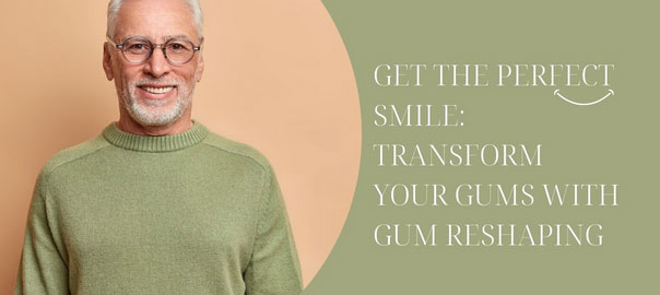 Transform Your Gums with Gum Reshaping