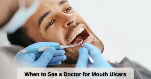 When to visit a Doctor for Mouth Ulcers