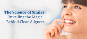 How Clear Aligners Transform Your Smile Without the Braces